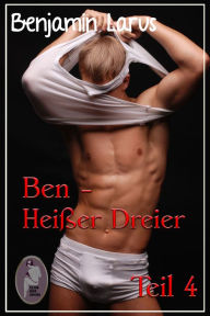 Title: Ben - Heißer Dreier, Teil 4 (Erotik, Menage a trois, bi, gay), Author: Benjamin Larus