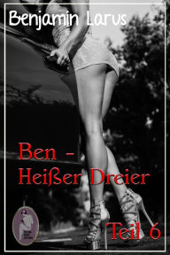 Title: Ben - Heißer Dreier, Teil 6 (Erotik, Menage a trois, bi, gay), Author: Benjamin Larus