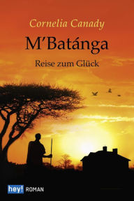 Title: M'Batánga: Reise zum Glück, Author: Cornelia Canady