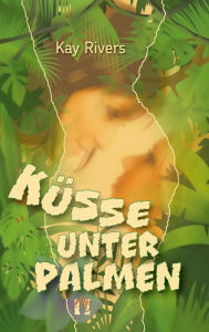 Title: Küsse unter Palmen, Author: Kay Rivers