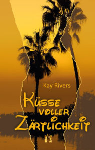 Title: Küsse voller Zärtlichkeit, Author: Kay Rivers