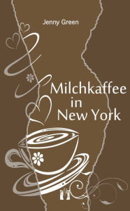 Title: Milchkaffee in New York, Author: Jenny Green