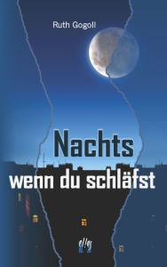 Title: Nachts, wenn du schläfst, Author: Ruth Gogoll