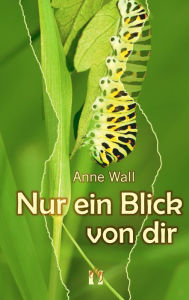 Title: Nur ein Blick von dir, Author: Anne Wall