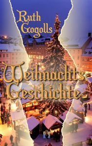 Title: Ruth Gogolls Weihnachtsgeschichte, Author: Ruth Gogoll