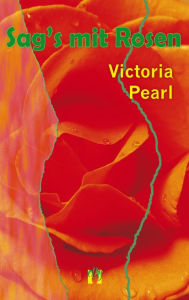 Title: Sag's mit Rosen, Author: Victoria Pearl