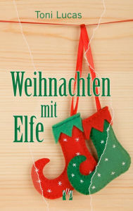 Title: Weihnachten mit Elfe, Author: Toni Lucas