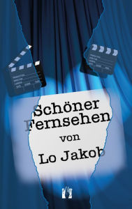 Title: Schöner Fernsehen, Author: Lo Jakob