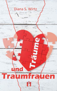 Title: Träume und Traumfrauen, Author: Diana S. Wirtz