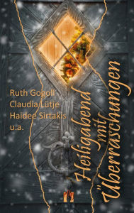 Title: Heiligabend mit Überraschungen: Romantische Weihnachtsgeschichten, Author: Ruth Gogoll