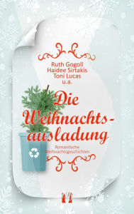 Title: Die Weihnachtsausladung: Romantische Weihnachtsgeschichten, Author: Ruth Gogoll