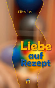 Title: Liebe auf Rezept: Liebesgeschichte, Author: Ellen Ess