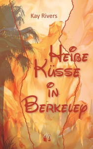 Title: Heiße Küsse in Berkeley, Author: Kay Rivers