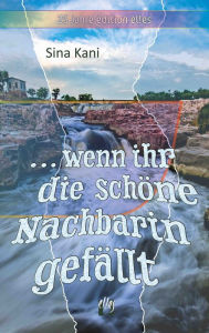 Title: ... wenn ihr die schöne Nachbarin gefällt, Author: Sina Kani