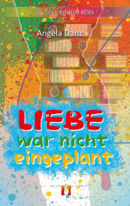 Title: Liebe war nicht eingeplant, Author: Angela Danz