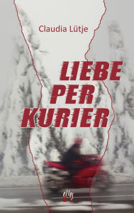 Title: Liebe per Kurier, Author: Claudia Lütje