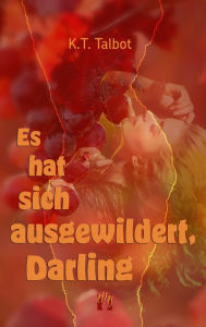 Title: Es hat sich ausgewildert, Darling, Author: K. T. Talbot