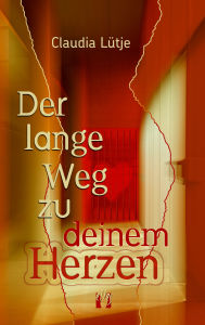 Title: Der lange Weg zu deinem Herzen, Author: Claudia Lütje