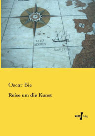 Title: Reise um die Kunst, Author: Oscar Bie