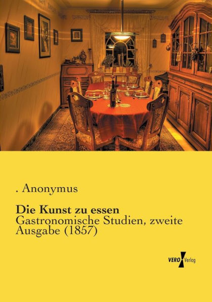 Die Kunst zu essen: Gastronomische Studien, zweite Ausgabe (1857)