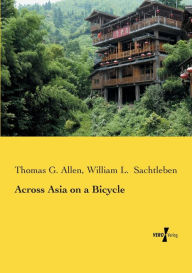 Title: Across Asia on a Bicycle, Author: Thomas G. Allen