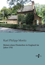 Title: Reisen eines Deutschen in England im Jahre 1782, Author: Karl Philipp Moritz