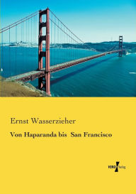 Title: Von Haparanda bis San Francisco, Author: Ernst Wasserzieher