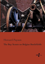 Title: The Boy Scouts on Belgian Battlefields, Author: Howard Payson