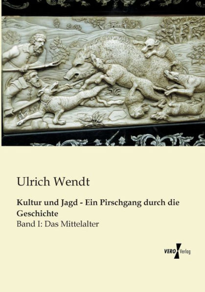 Kultur und Jagd - Ein Pirschgang durch die Geschichte: Band I: Das Mittelalter