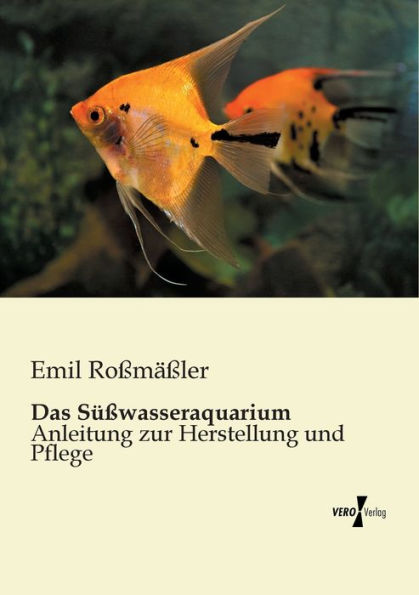 Das Süßwasseraquarium: Anleitung zur Herstellung und Pflege