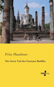 Title: Der letzte Tod des Gautama Buddha, Author: Fritz Mauthner