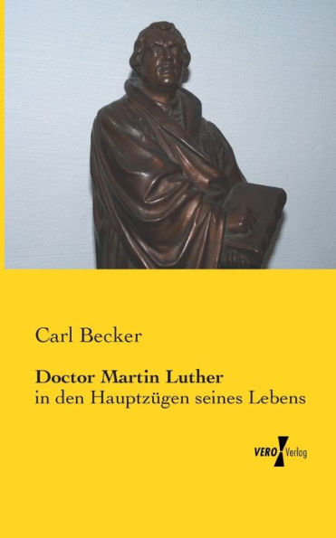 Doctor Martin Luther: in den Hauptzügen seines Lebens