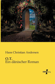 Title: O.T.: Ein dänischer Roman, Author: Hans Christian Andersen