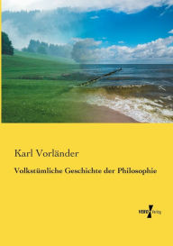 Title: Volkstümliche Geschichte der Philosophie, Author: Karl Vorländer