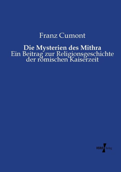 Die Mysterien des Mithra: Ein Beitrag zur Religionsgeschichte der römischen Kaiserzeit