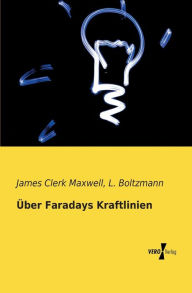 Title: Über Faradays Kraftlinien, Author: James Clerk Maxwell