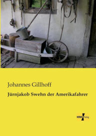 Title: Jürnjakob Swehn der Amerikafahrer, Author: Johannes Gillhoff