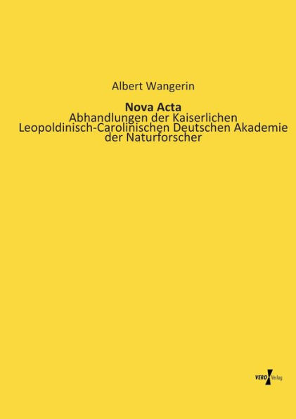 Nova Acta: Abhandlungen der Kaiserlichen Leopoldinisch-Carolinischen Deutschen Akademie der Naturforscher