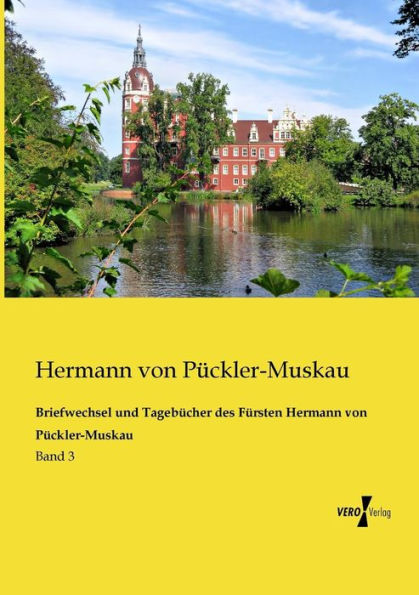Briefwechsel und Tagebücher des Fürsten Hermann von Pückler-Muskau: Band 3