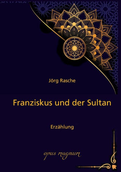 Franziskus und der Sultan: Erzï¿½hlung