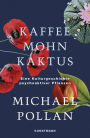 Kaffee Mohn Kaktus: Eine Kulturgeschichte psychoaktiver Pflanzen / This Is Your Mind on Plants