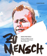 Title: Zu Mensch: Skizzen und Blicke zurück auf Herbert Grönemeyers Album »Mensch«, Author: Arezu Weitholz