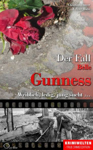 Title: Der Fall Belle Gunness: Weiblich, ledig, jung sucht, Author: Christian Lunzer