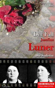 Title: Der Fall Josefine Luner: Die Sadistin, Author: Christian Lunzer