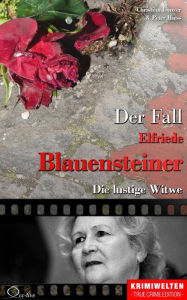 Title: Der Fall Elfriede Blauensteiner: Die lustige Witwe, Author: Christian Lunzer
