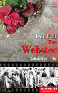 Title: Der Fall Kate Webster: Roh und gekocht, Author: Christian Lunzer