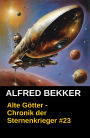Chronik der Sternenkrieger 23: Alte Götter (Science Fiction Abenteuer)