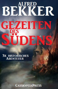 Title: Gezeiten des Südens: Dreimal historisches Abenteuer, Author: Alfred Bekker