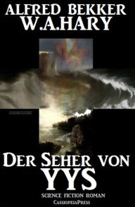 Title: Der Seher von Yys: Science Fiction Thriller, Author: Alfred Bekker