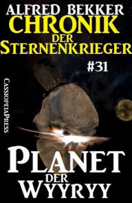 Title: Chronik der Sternenkrieger 31: Planet der Wyyryy, Author: Alfred Bekker